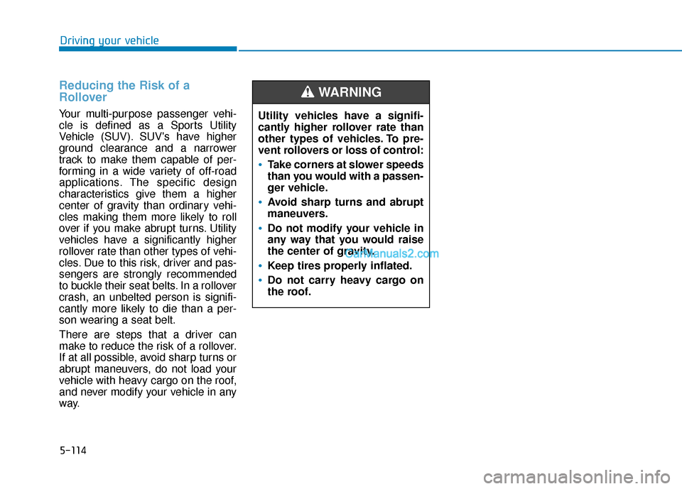 Hyundai Kona EV 2019 Owners Manual 5-114
Reducing the Risk of a
Rollover
Your multi-purpose passenger vehi-
cle is defined as a Sports Utility
Vehicle (SUV). SUVs have higher
ground clearance and a narrower
track to make them capable Hyundai Kona EV 2019 Owners Manual 5-114
Reducing the Risk of a
Rollover
Your multi-purpose passenger vehi-
cle is defined as a Sports Utility
Vehicle (SUV). SUVs have higher
ground clearance and a narrower
track to make them capable