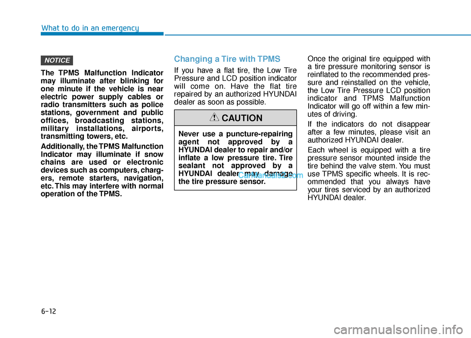 Hyundai Kona EV 2019 Owners Manual 6-12
What to do in an emergency
The TPMS Malfunction Indicator
may illuminate after blinking for
one minute if the vehicle is near
electric power supply cables or
radio transmitters such as police
sta Hyundai Kona EV 2019 Owners Manual 6-12
What to do in an emergency
The TPMS Malfunction Indicator
may illuminate after blinking for
one minute if the vehicle is near
electric power supply cables or
radio transmitters such as police
sta