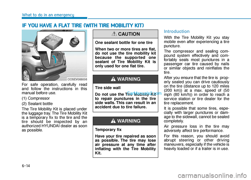 Hyundai Kona EV 2019 Owners Manual 6-14
What to do in an emergency
For safe operation, carefully read
and follow the instructions in this
manual before use.
(1) Compressor
(2) Sealant bottle
The Tire Mobility Kit is placed under
the lu Hyundai Kona EV 2019 Owners Manual 6-14
What to do in an emergency
For safe operation, carefully read
and follow the instructions in this
manual before use.
(1) Compressor
(2) Sealant bottle
The Tire Mobility Kit is placed under
the lu