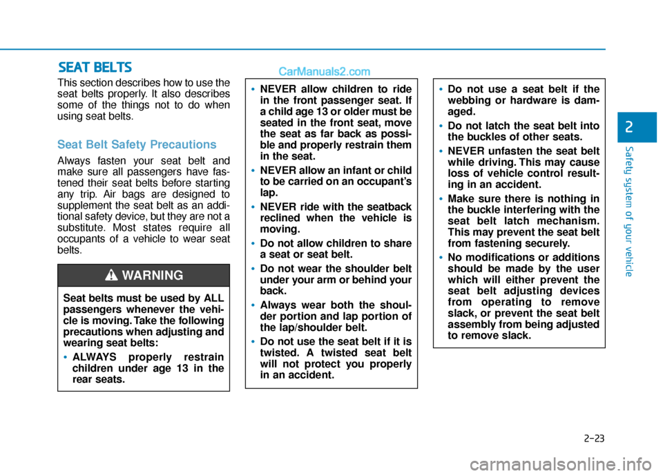 Hyundai Kona EV 2019  Owners Manual 2-23
Safety system of your vehicle
2
This section describes how to use the
seat belts properly. It also describes
some of the things not to do when
using seat belts.
Seat Belt Safety Precautions
Alway