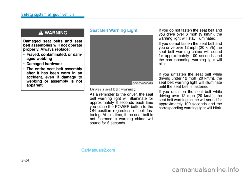 Hyundai Kona EV 2019  Owners Manual 2-24
Safety system of your vehicle
Seat Belt Warning Light
Drivers seat belt warning
As a reminder to the driver, the seat
belt warning light will illuminate for
approximately 6 seconds each time
you