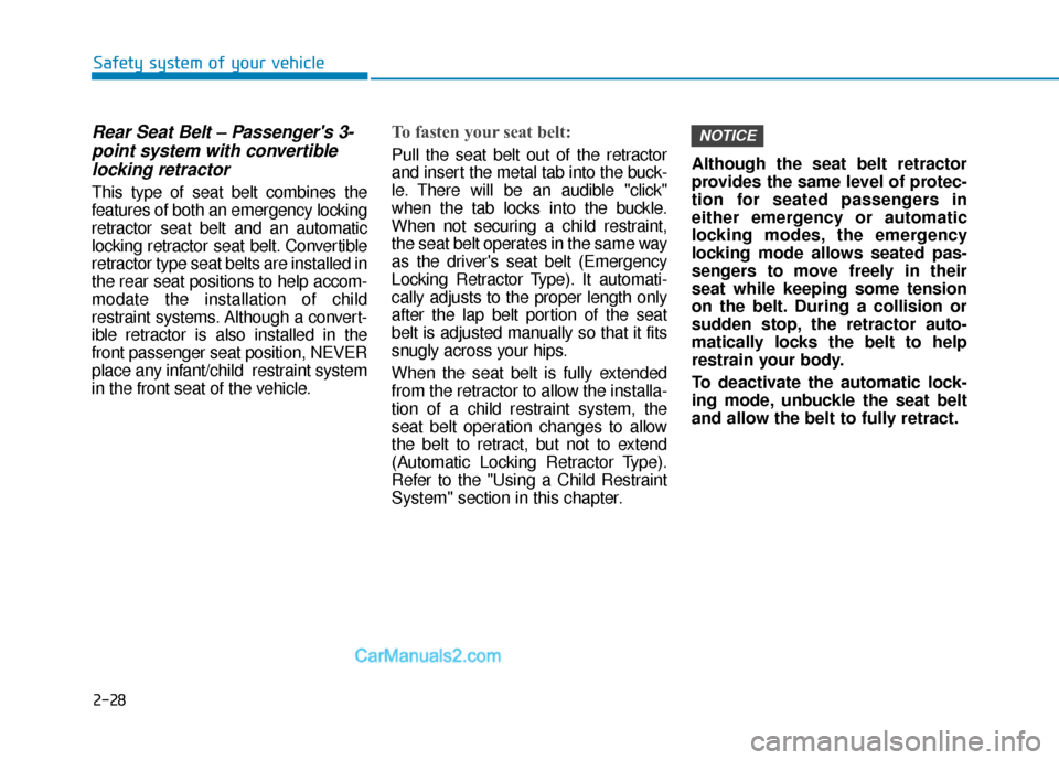 Hyundai Kona EV 2019 Owners Manual 2-28
Safety system of your vehicle
Rear Seat Belt – Passengers 3-point system with convertiblelocking retractor
This type of seat belt combines the
features of both an emergency locking
retractor s Hyundai Kona EV 2019 Owners Manual 2-28
Safety system of your vehicle
Rear Seat Belt – Passengers 3-point system with convertiblelocking retractor
This type of seat belt combines the
features of both an emergency locking
retractor s