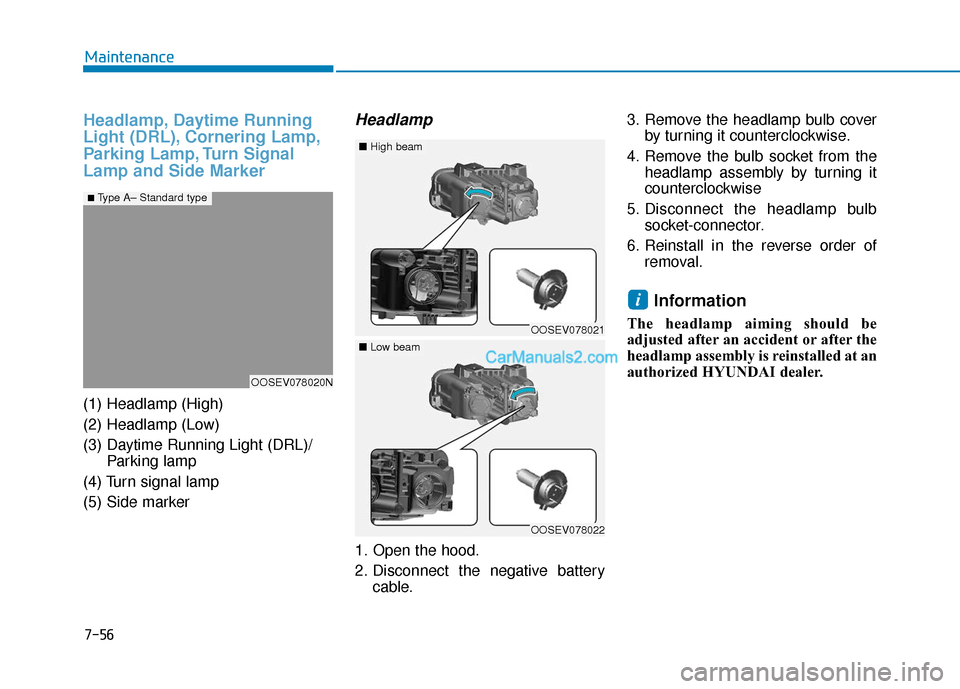 Hyundai Kona EV 2019  Owners Manual 7-56
Maintenance
Headlamp, Daytime Running
Light (DRL), Cornering Lamp,
Parking Lamp, Turn Signal
Lamp and Side Marker
(1) Headlamp (High)
(2) Headlamp (Low)
(3) Daytime Running Light (DRL)/Parking la