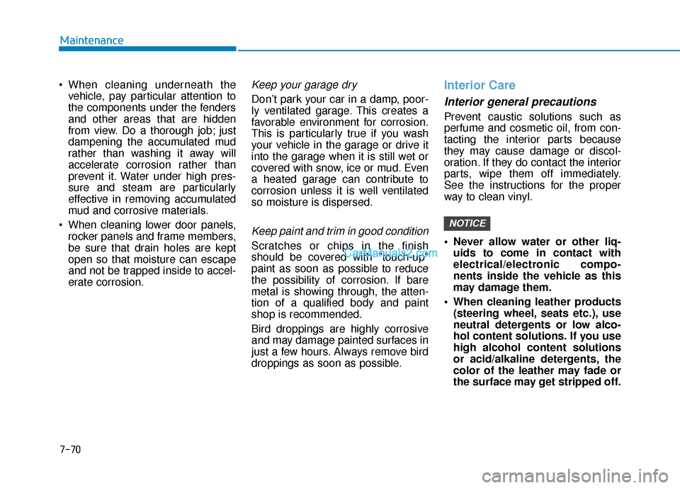 Hyundai Kona EV 2019 Owners Manual 7-70
Maintenance
vehicle, pay particular attention to
the components under the fenders
and other areas that are hidden
from view. Do a thorough job; just
dampening the accumulated mud
rather than was Hyundai Kona EV 2019 Owners Manual 7-70
Maintenance
vehicle, pay particular attention to
the components under the fenders
and other areas that are hidden
from view. Do a thorough job; just
dampening the accumulated mud
rather than was