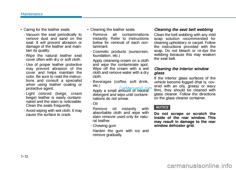 Hyundai Kona EV 2019 Owners Manual 7-72
Maintenance
Caring for the leather seats - Vacuum the seat periodically toremove dust and sand on the
seat. It will prevent abrasion or
damage of the leather and main-
tain its quality.
- Wipe t Hyundai Kona EV 2019 Owners Manual 7-72
Maintenance
Caring for the leather seats - Vacuum the seat periodically toremove dust and sand on the
seat. It will prevent abrasion or
damage of the leather and main-
tain its quality.
- Wipe t