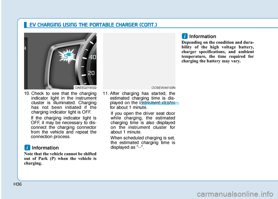Hyundai Kona EV 2019 Owners Guide H36
E
EV
V  
 C
C H
H A
AR
RG
G I
IN
N G
G 
 U
U S
SI
IN
N G
G 
 T
T H
H E
E 
 P
P O
O R
RT
TA
A B
BL
LE
E  
 C
C H
H A
AR
RG
G E
ER
R  
 (
( C
C O
O N
NT
T.
.)
)
10. Check to see that the charging
in