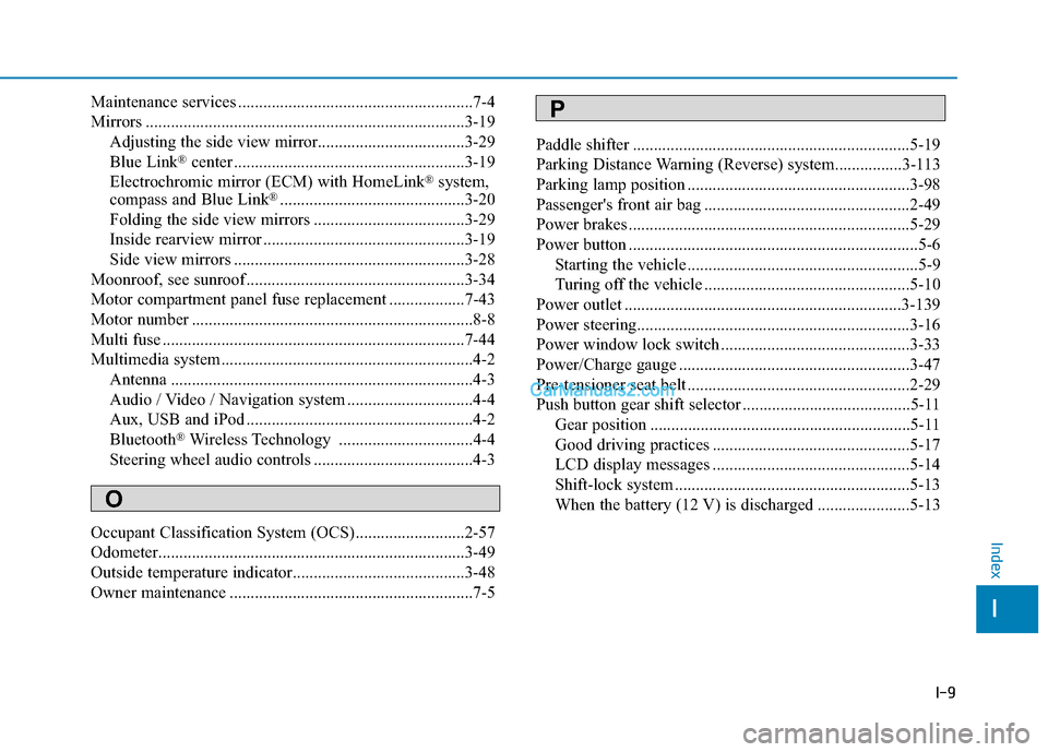 Hyundai Kona EV 2019  Owners Manual I-9
Maintenance services ........................................................7-4
Mirrors ........................................................................\
....3-19Adjusting the side view m