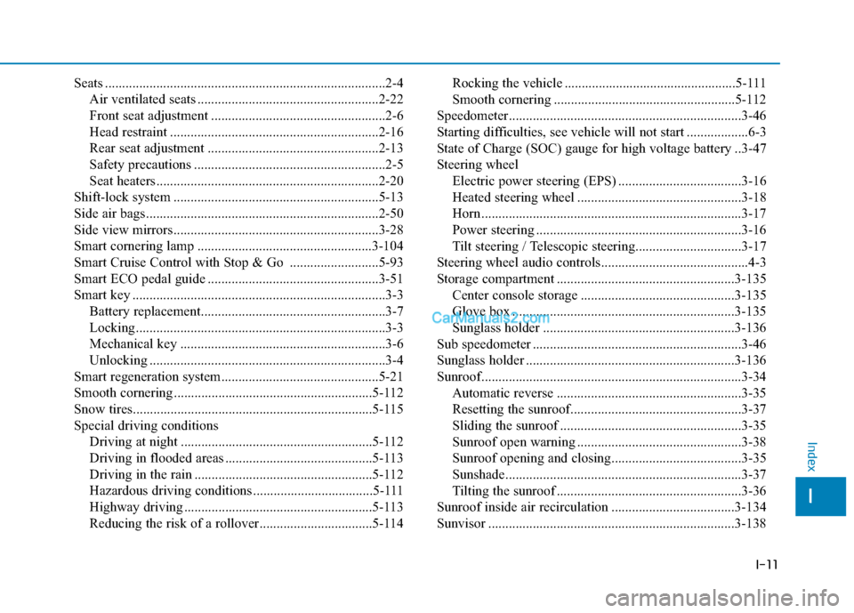 Hyundai Kona EV 2019  Owners Manual I-11
Seats ........................................................................\
..........2-4Air ventilated seats .....................................................2-22
Front seat adjustment .