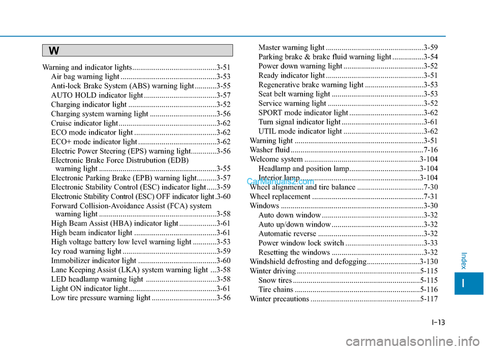 Hyundai Kona EV 2019  Owners Manual I-13
Warning and indicator lights...........................................3-51Air bag warning light .................................................3-53
Anti-lock Brake System (ABS) warning light .