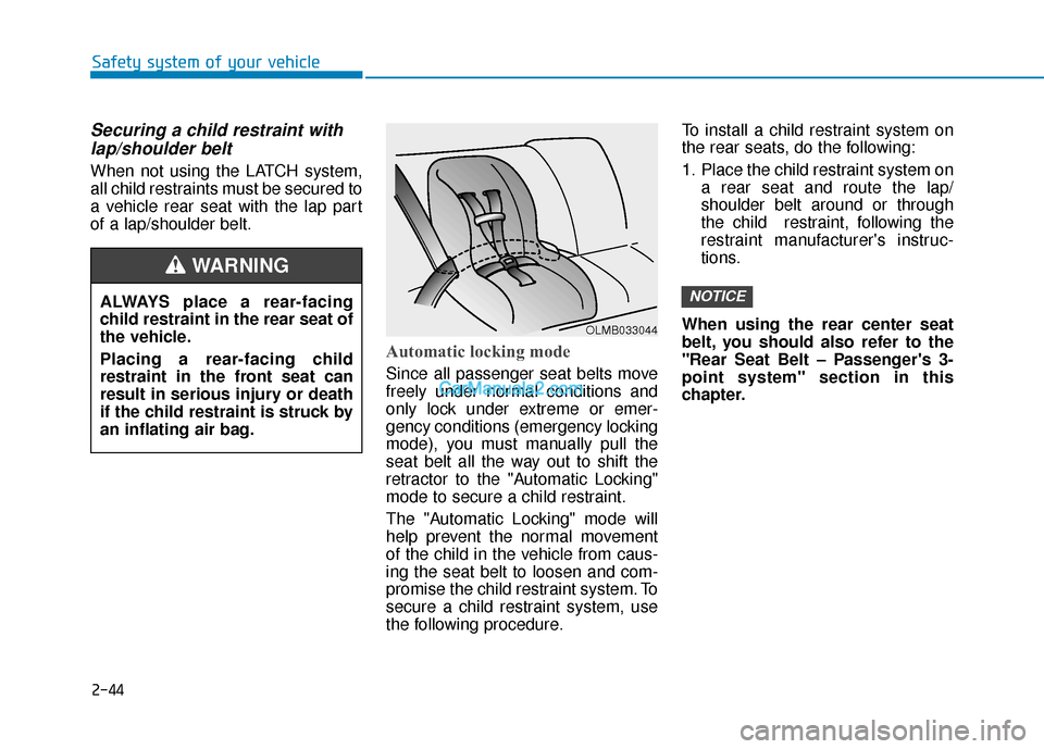 Hyundai Kona EV 2019 Workshop Manual 2-44
Safety system of your vehicle
Securing a child restraint withlap/shoulder belt
When not using the LATCH system,
all child restraints must be secured to
a vehicle rear seat with the lap part
of a Hyundai Kona EV 2019 Workshop Manual 2-44
Safety system of your vehicle
Securing a child restraint withlap/shoulder belt
When not using the LATCH system,
all child restraints must be secured to
a vehicle rear seat with the lap part
of a