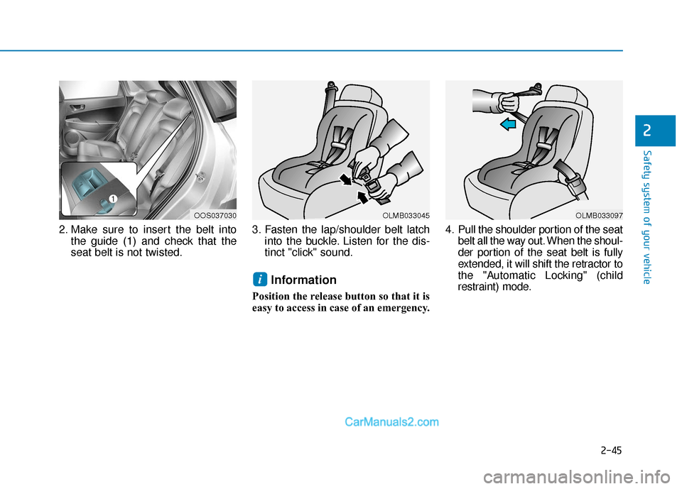 Hyundai Kona EV 2019 Workshop Manual 2-45
Safety system of your vehicle
2
2. Make sure to insert the belt intothe guide (1) and check that the
seat belt is not twisted. 3. Fasten the lap/shoulder belt latch
into the buckle. Listen for th Hyundai Kona EV 2019 Workshop Manual 2-45
Safety system of your vehicle
2
2. Make sure to insert the belt intothe guide (1) and check that the
seat belt is not twisted. 3. Fasten the lap/shoulder belt latch
into the buckle. Listen for th