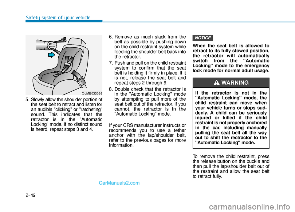 Hyundai Kona EV 2019 Repair Manual 2-46
Safety system of your vehicle
5. Slowly allow the shoulder portion of the seat belt to retract and listen for
an audible "clicking" or "ratcheting"
sound. This indicates that the
retractor is in 