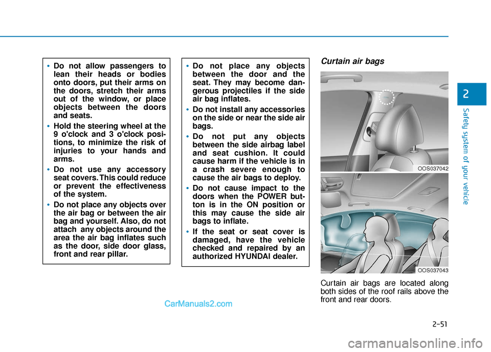 Hyundai Kona EV 2019 Repair Manual 2-51
Safety system of your vehicle
2
Curtain air bags 
Curtain air bags are located along
both sides of the roof rails above the
front and rear doors.
Do not allow passengers to
lean their heads or bo