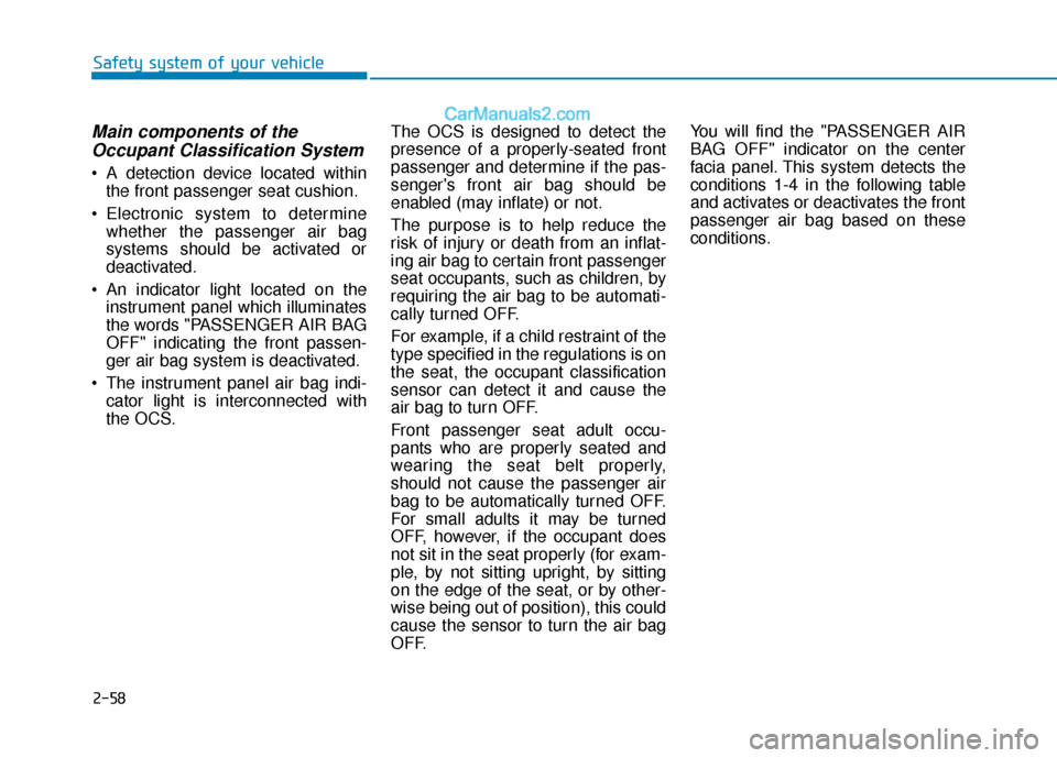 Hyundai Kona EV 2019 Manual PDF 2-58
Safety system of your vehicle
Main components of theOccupant Classification System
A detection device located within
the front passenger seat cushion.
Electronic system to determine whether Hyundai Kona EV 2019 Manual PDF 2-58
Safety system of your vehicle
Main components of theOccupant Classification System
A detection device located within
the front passenger seat cushion.
Electronic system to determine whether