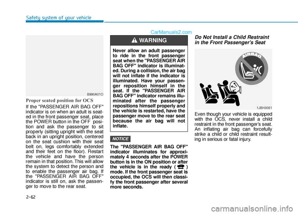 Hyundai Kona EV 2019 Manual PDF 2-62
Safety system of your vehicle
Proper seated position for OCS
If the "PASSENGER AIR BAG OFF"
indicator is on when an adult is seat-
ed in the front passenger seat, place
the POWER button in the OF Hyundai Kona EV 2019 Manual PDF 2-62
Safety system of your vehicle
Proper seated position for OCS
If the "PASSENGER AIR BAG OFF"
indicator is on when an adult is seat-
ed in the front passenger seat, place
the POWER button in the OF