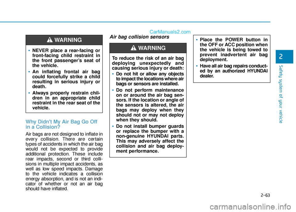 Hyundai Kona EV 2019 Manual PDF 2-63
Safety system of your vehicle
2
Why Didnt My Air Bag Go Off
in a Collision?
Air bags are not designed to inflate in
every collision.There are certain
types of accidents in which the air bag
wou Hyundai Kona EV 2019 Manual PDF 2-63
Safety system of your vehicle
2
Why Didnt My Air Bag Go Off
in a Collision?
Air bags are not designed to inflate in
every collision.There are certain
types of accidents in which the air bag
wou