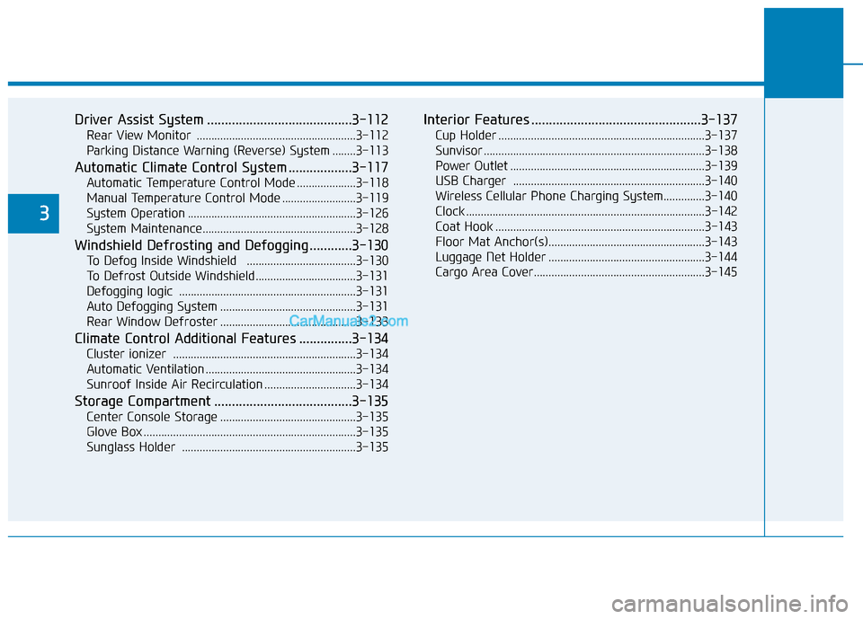 Hyundai Kona EV 2019  Owners Manual Driver Assist System .........................................3-112
Rear View Monitor  ......................................................3-112
Parking Distance Warning (Reverse) System ........3-1
