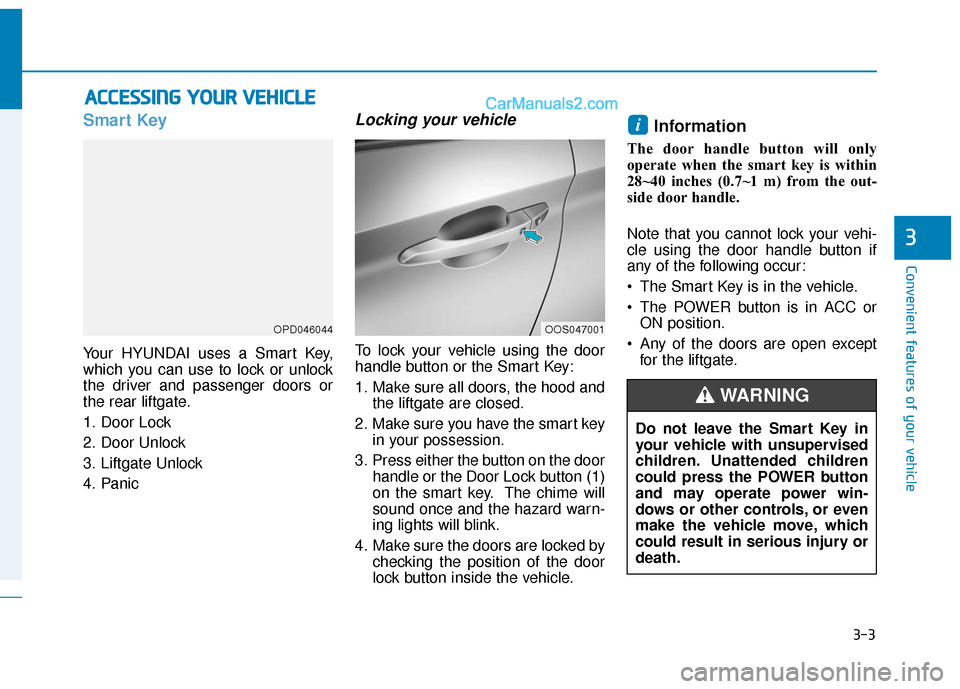 Hyundai Kona EV 2019 Manual Online 3-3
Convenient features of your vehicle
A
AC
CC
CE
E S
SS
SI
IN
N G
G
Y
Y O
O U
UR
R
V
V E
EH
H I
IC
C L
LE
E
3
Smart Key
Your HYUNDAI uses a Smart Key,
which you can use to lock or unlock
the dr Hyundai Kona EV 2019 Manual Online 3-3
Convenient features of your vehicle
A
AC
CC
CE
E S
SS
SI
IN
N G
G
Y
Y O
O U
UR
R
V
V E
EH
H I
IC
C L
LE
E
3
Smart Key
Your HYUNDAI uses a Smart Key,
which you can use to lock or unlock
the dr