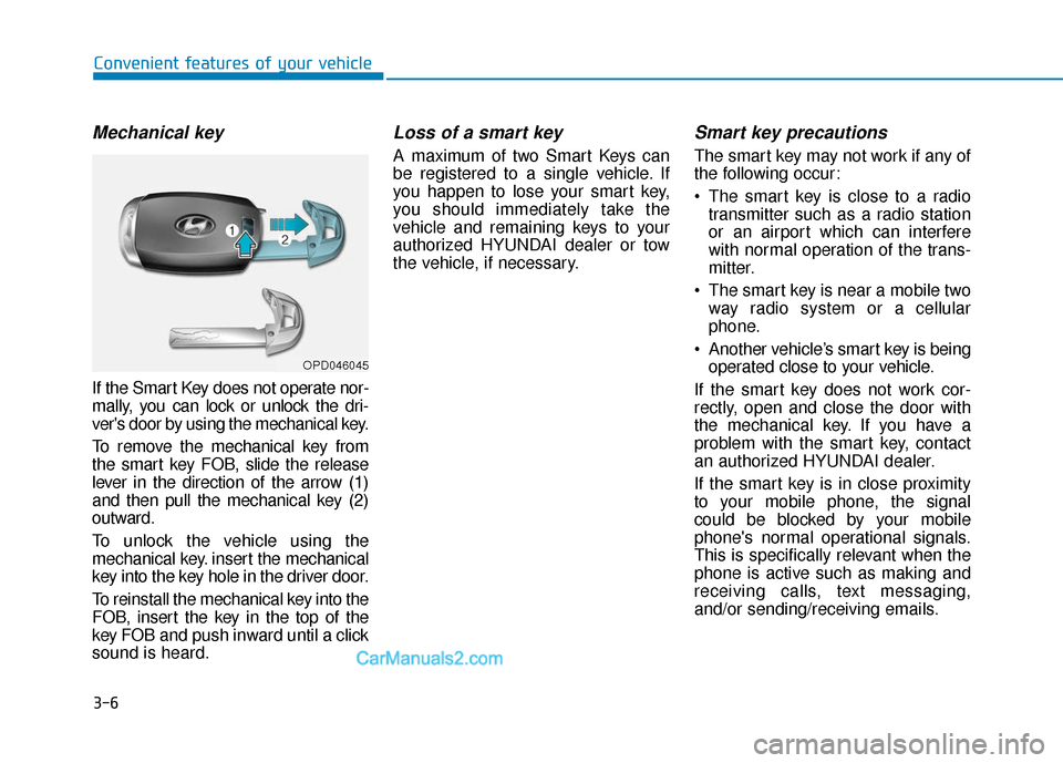 Hyundai Kona EV 2019 Manual Online 3-6
Convenient features of your vehicle
Mechanical key
If the Smart Key does not operate nor-
mally, you can lock or unlock the dri-
vers door by using the mechanical key.
To remove the mechanical k Hyundai Kona EV 2019 Manual Online 3-6
Convenient features of your vehicle
Mechanical key
If the Smart Key does not operate nor-
mally, you can lock or unlock the dri-
vers door by using the mechanical key.
To remove the mechanical k