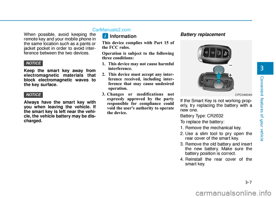 Hyundai Kona EV 2019  Owners Manual 3-7
Convenient features of your vehicle
3
When possible, avoid keeping the
remote key and your mobile phone in
the same location such as a pants or
jacket pocket in order to avoid inter-
ference betwe