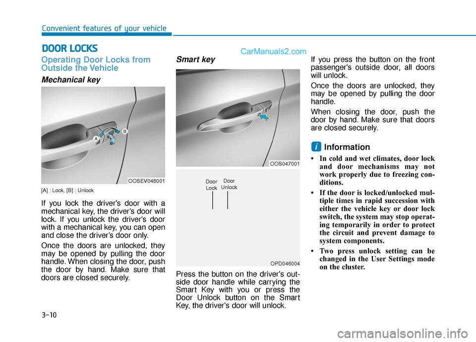 Hyundai Kona EV 2019  Owners Manual 3-10
Convenient features of your vehicle
Operating Door Locks from
Outside the Vehicle 
Mechanical key
[A] : Lock, [B] : Unlock
If you lock the drivers door with a
mechanical key, the driver’s door