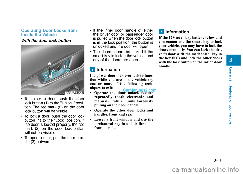 Hyundai Kona EV 2019 Owners Manual 3-11
Convenient features of your vehicle
3
Operating Door Locks from
Inside the Vehicle 
With the door lock button
 To unlock a door, push the doorlock button (1) to the "Unlock" posi-
tion. The red m