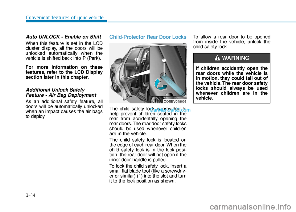 Hyundai Kona EV 2019 Owners Manual 3-14
Convenient features of your vehicle
Auto UNLOCK - Enable on Shift
When this feature is set in the LCD
cluster display, all the doors will be
unlocked automatically when the
vehicle is shifted bac