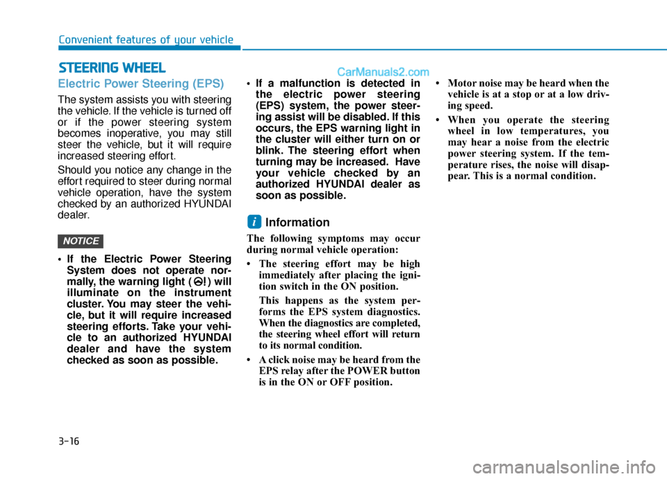 Hyundai Kona EV 2019 Owners Manual 3-16
Convenient features of your vehicle
S
ST
T E
EE
ER
R I
IN
N G
G 
 W
W H
HE
EE
EL
L
Electric Power Steering (EPS)
The system assists you with steering
the vehicle. If the vehicle is turned off
or 