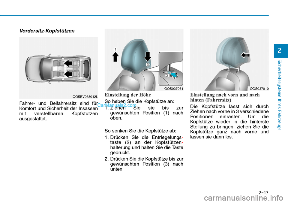 Hyundai Kona EV 2019 Betriebsanleitung (in German) 2-17
Sicherheitssysteme Ihres Fahrzeugs
2
Vordersitz-Kopfstützen
Fahrer- und Beifahrersitz sind für
Komfort und Sicherheit der Insassen
mit verstellbaren Kopfstützen
ausgestattet.
Einstellung der H Hyundai Kona EV 2019 Betriebsanleitung (in German) 2-17
Sicherheitssysteme Ihres Fahrzeugs
2
Vordersitz-Kopfstützen
Fahrer- und Beifahrersitz sind für
Komfort und Sicherheit der Insassen
mit verstellbaren Kopfstützen
ausgestattet.
Einstellung der H