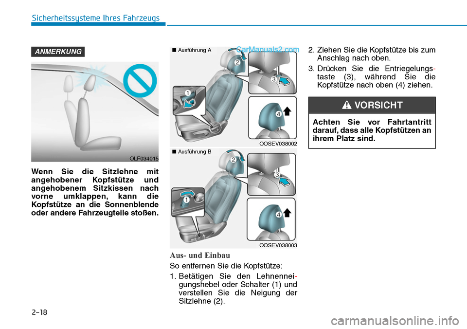 Hyundai Kona EV 2019 Betriebsanleitung (in German) 2-18
Sicherheitssysteme Ihres Fahrzeugs
Wenn Sie die Sitzlehne mit
angehobener Kopfstütze und
angehobenem Sitzkissen nach
vorne umklappen, kann die
Kopfstütze an die Sonnenblende
oder andere Fahrzeu Hyundai Kona EV 2019 Betriebsanleitung (in German) 2-18
Sicherheitssysteme Ihres Fahrzeugs
Wenn Sie die Sitzlehne mit
angehobener Kopfstütze und
angehobenem Sitzkissen nach
vorne umklappen, kann die
Kopfstütze an die Sonnenblende
oder andere Fahrzeu