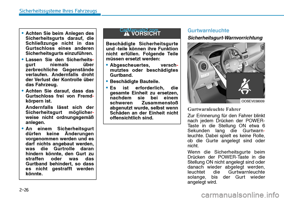 Hyundai Kona EV 2019 Betriebsanleitung (in German) 2-26
Sicherheitssysteme Ihres Fahrzeugs
Gurtwarnleuchte
Sicherheitsgurt-Warnvorrichtung
Gurtwarnleuchte Fahrer
Zur Erinnerung für den Fahrer blinkt
nach jedem Drücken der POWER-
Taste in die Stellun Hyundai Kona EV 2019 Betriebsanleitung (in German) 2-26
Sicherheitssysteme Ihres Fahrzeugs
Gurtwarnleuchte
Sicherheitsgurt-Warnvorrichtung
Gurtwarnleuchte Fahrer
Zur Erinnerung für den Fahrer blinkt
nach jedem Drücken der POWER-
Taste in die Stellun