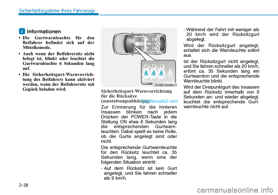 Hyundai Kona EV 2019 Betriebsanleitung (in German) 2-28
Sicherheitssysteme Ihres Fahrzeugs
Informationen
• Die Gurtwarnleuchte für den
Beifahrer befindet sich auf der
Mittelkonsole.
• Auch wenn der Beifahrersitz nicht
belegt ist, blinkt oder leuc Hyundai Kona EV 2019 Betriebsanleitung (in German) 2-28
Sicherheitssysteme Ihres Fahrzeugs
Informationen
• Die Gurtwarnleuchte für den
Beifahrer befindet sich auf der
Mittelkonsole.
• Auch wenn der Beifahrersitz nicht
belegt ist, blinkt oder leuc