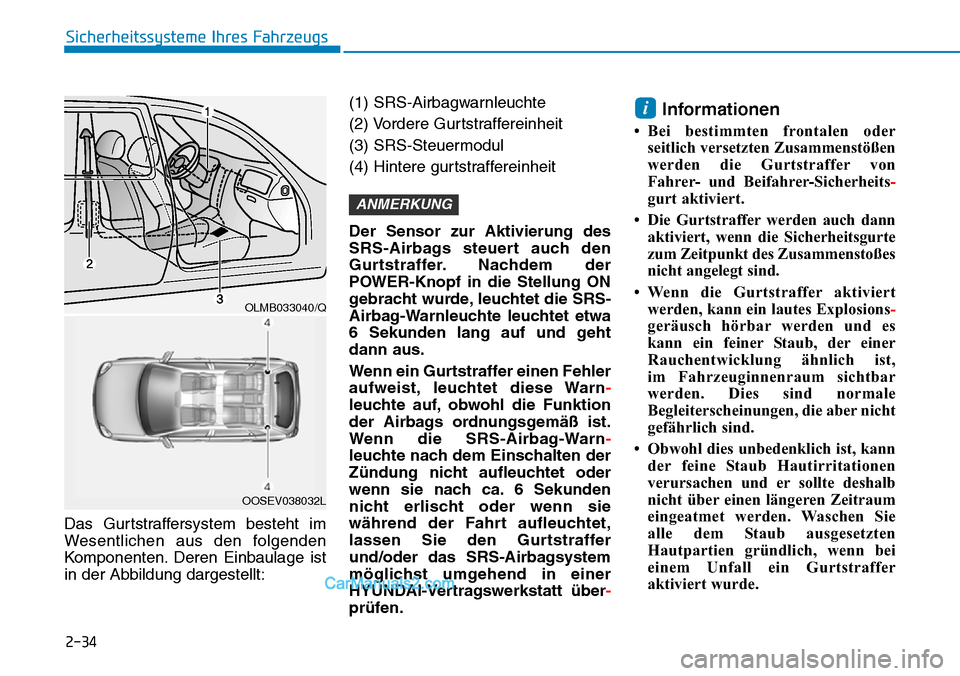 Hyundai Kona EV 2019 Betriebsanleitung (in German) 2-34
Sicherheitssysteme Ihres Fahrzeugs
Das Gurtstraffersystem besteht im
Wesentlichen aus den folgenden
Komponenten. Deren Einbaulage ist
in der Abbildung dargestellt:(1) SRS-Airbagwarnleuchte
(2) Vo Hyundai Kona EV 2019 Betriebsanleitung (in German) 2-34
Sicherheitssysteme Ihres Fahrzeugs
Das Gurtstraffersystem besteht im
Wesentlichen aus den folgenden
Komponenten. Deren Einbaulage ist
in der Abbildung dargestellt:(1) SRS-Airbagwarnleuchte
(2) Vo