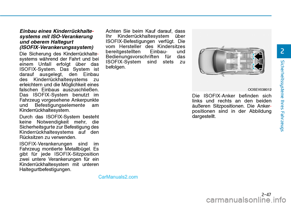Hyundai Kona EV 2019 Betriebsanleitung (in German) 2-47
Sicherheitssysteme Ihres Fahrzeugs
2
Einbau eines Kinderrückhalte-
systems mit ISO-Verankerung
und oberem Haltegurt
(ISOFIX-Verankerungssystem)
Die Sicherung des Kinderrückhalte-
systems währ Hyundai Kona EV 2019 Betriebsanleitung (in German) 2-47
Sicherheitssysteme Ihres Fahrzeugs
2
Einbau eines Kinderrückhalte-
systems mit ISO-Verankerung
und oberem Haltegurt
(ISOFIX-Verankerungssystem)
Die Sicherung des Kinderrückhalte-
systems währ