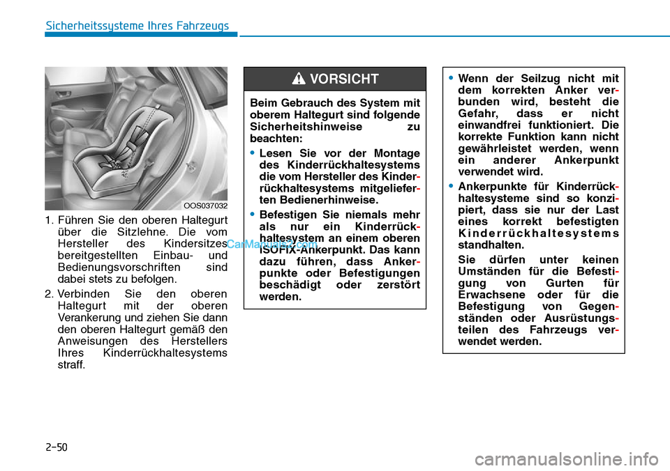 Hyundai Kona EV 2019  Betriebsanleitung (in German) 2-50
Sicherheitssysteme Ihres Fahrzeugs
1. Führen Sie den oberen Haltegurt
über die Sitzlehne. Die vom
Hersteller des Kindersitzes
bereitgestellten Einbau- und
Bedienungsvorschriften sind
dabei stet