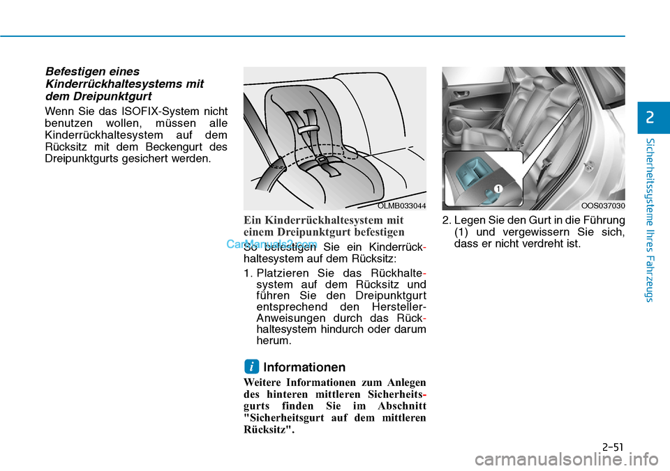 Hyundai Kona EV 2019 Betriebsanleitung (in German) 2-51
Sicherheitssysteme Ihres Fahrzeugs
2
Befestigen eines
Kinderrückhaltesystems mit
dem Dreipunktgurt
Wenn Sie das ISOFIX-System nicht
benutzen wollen, müssen alle
Kinderrückhaltesystem auf dem
R Hyundai Kona EV 2019 Betriebsanleitung (in German) 2-51
Sicherheitssysteme Ihres Fahrzeugs
2
Befestigen eines
Kinderrückhaltesystems mit
dem Dreipunktgurt
Wenn Sie das ISOFIX-System nicht
benutzen wollen, müssen alle
Kinderrückhaltesystem auf dem
R