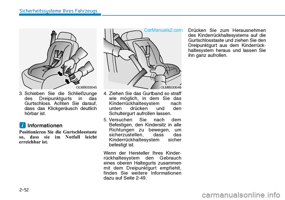 Hyundai Kona EV 2019 Betriebsanleitung (in German) 2-52
Sicherheitssysteme Ihres Fahrzeugs
3. Schieben Sie die Schließzunge
des Dreipunktgurts in das
Gurtschloss. Achten Sie darauf,
dass das Klickgeräusch deutlich
hörbar ist.
Informationen
Position Hyundai Kona EV 2019 Betriebsanleitung (in German) 2-52
Sicherheitssysteme Ihres Fahrzeugs
3. Schieben Sie die Schließzunge
des Dreipunktgurts in das
Gurtschloss. Achten Sie darauf,
dass das Klickgeräusch deutlich
hörbar ist.
Informationen
Position