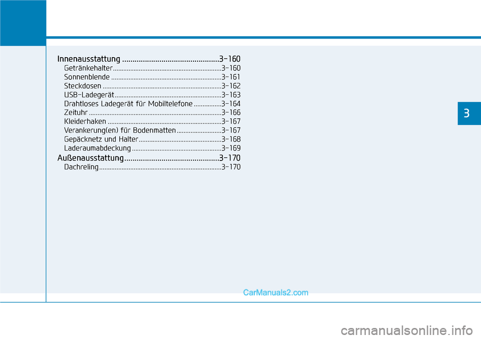 Hyundai Kona EV 2019 Betriebsanleitung (in German) Komfortfunktionen Ihres Fahrzeugs
3
Innenausstattung ...............................................3-160
Getränkehalter...............................................................3-160
Sonnenblen Hyundai Kona EV 2019 Betriebsanleitung (in German) Komfortfunktionen Ihres Fahrzeugs
3
Innenausstattung ...............................................3-160
Getränkehalter...............................................................3-160
Sonnenblen