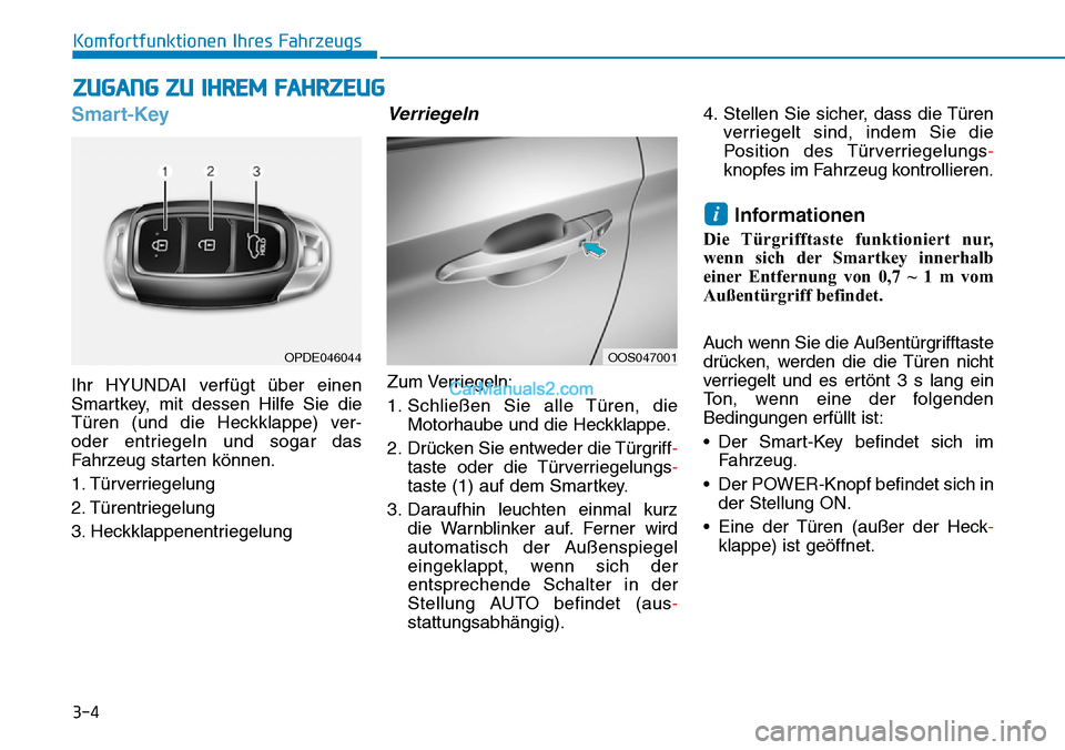 Hyundai Kona EV 2019 Betriebsanleitung (in German) 3-4
Komfortfunktionen Ihres Fahrzeugs
Smart-Key
Ihr HYUNDAI verfügt über einen
Smartkey, mit dessen Hilfe Sie die
Türen (und die Heckklappe) ver-
oder entriegeln und sogar das
Fahrzeug starten kön Hyundai Kona EV 2019 Betriebsanleitung (in German) 3-4
Komfortfunktionen Ihres Fahrzeugs
Smart-Key
Ihr HYUNDAI verfügt über einen
Smartkey, mit dessen Hilfe Sie die
Türen (und die Heckklappe) ver-
oder entriegeln und sogar das
Fahrzeug starten kön