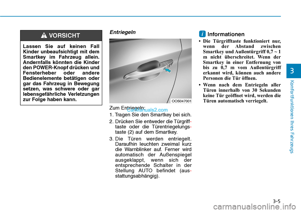 Hyundai Kona EV 2019 Betriebsanleitung (in German) 3-5
Komfortfunktionen Ihres Fahrzeugs
Entriegeln
Zum Entriegeln:
1. Tragen Sie den Smartkey bei sich.
2. Drücken Sie entweder die Türgriff-
taste oder die Türentriegelungs-
taste (2) auf dem Smartk Hyundai Kona EV 2019 Betriebsanleitung (in German) 3-5
Komfortfunktionen Ihres Fahrzeugs
Entriegeln
Zum Entriegeln:
1. Tragen Sie den Smartkey bei sich.
2. Drücken Sie entweder die Türgriff-
taste oder die Türentriegelungs-
taste (2) auf dem Smartk