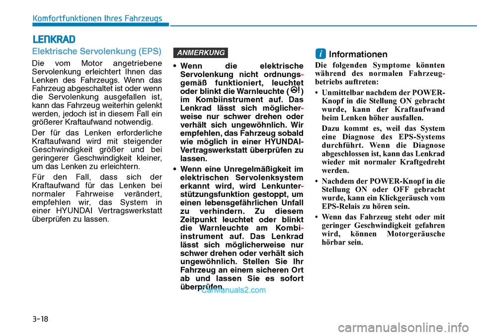 Hyundai Kona EV 2019 Betriebsanleitung (in German) 3-18
Komfortfunktionen Ihres Fahrzeugs
Elektrische Servolenkung (EPS)
Die vom Motor angetriebene
Servolenkung erleichtert Ihnen das
Lenken des Fahrzeugs. Wenn das
Fahrzeug abgeschaltet ist oder wenn
d Hyundai Kona EV 2019 Betriebsanleitung (in German) 3-18
Komfortfunktionen Ihres Fahrzeugs
Elektrische Servolenkung (EPS)
Die vom Motor angetriebene
Servolenkung erleichtert Ihnen das
Lenken des Fahrzeugs. Wenn das
Fahrzeug abgeschaltet ist oder wenn
d