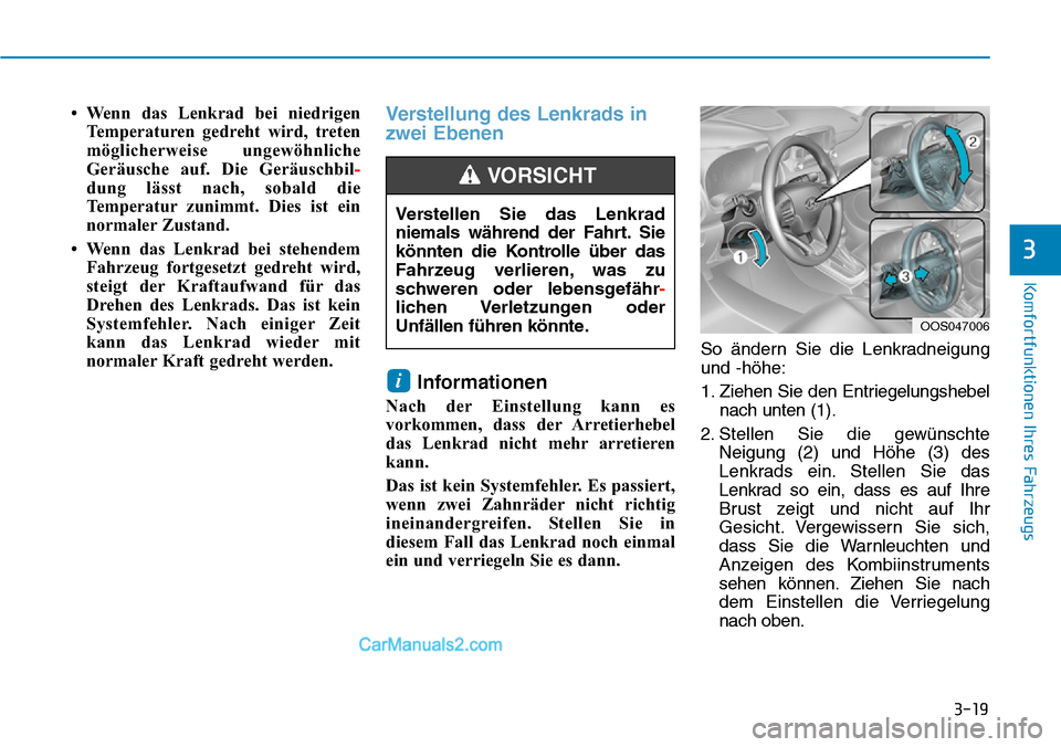 Hyundai Kona EV 2019  Betriebsanleitung (in German) 3-19
Komfortfunktionen Ihres Fahrzeugs
3
• Wenn das Lenkrad bei niedrigen
Temperaturen gedreht wird, treten
möglicherweise ungewöhnliche
Geräusche auf. Die Geräuschbil-
dung lässt nach, sobald 