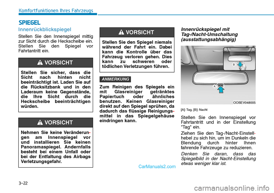 Hyundai Kona EV 2019 Betriebsanleitung (in German) 3-22
Komfortfunktionen Ihres Fahrzeugs
Innenrückblickspiegel
Stellen Sie den Innenspiegel mittig
zur Sicht durch die Heckscheibe ein.
Stellen Sie den Spiegel vor
Fahrtantritt ein.
Zum Reinigen des Sp Hyundai Kona EV 2019 Betriebsanleitung (in German) 3-22
Komfortfunktionen Ihres Fahrzeugs
Innenrückblickspiegel
Stellen Sie den Innenspiegel mittig
zur Sicht durch die Heckscheibe ein.
Stellen Sie den Spiegel vor
Fahrtantritt ein.
Zum Reinigen des Sp