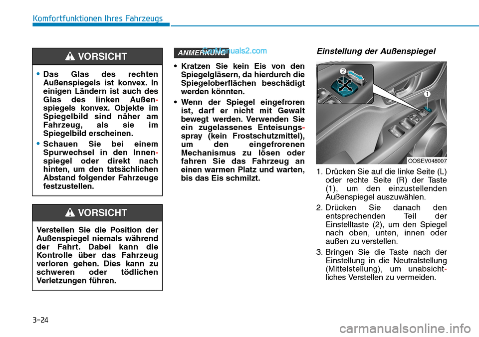 Hyundai Kona EV 2019 Betriebsanleitung (in German) 3-24
Komfortfunktionen Ihres Fahrzeugs
• Kratzen Sie kein Eis von den
Spiegelgläsern, da hierdurch die
Spiegeloberflächen beschädigt
werden könnten.
• Wenn der Spiegel eingefroren
ist, darf er Hyundai Kona EV 2019 Betriebsanleitung (in German) 3-24
Komfortfunktionen Ihres Fahrzeugs
• Kratzen Sie kein Eis von den
Spiegelgläsern, da hierdurch die
Spiegeloberflächen beschädigt
werden könnten.
• Wenn der Spiegel eingefroren
ist, darf er