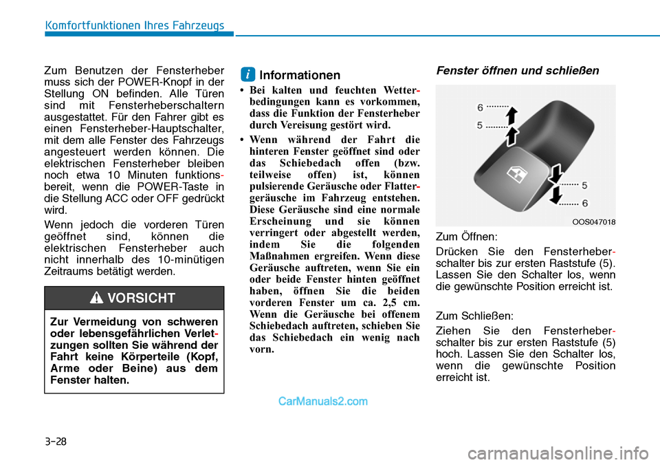 Hyundai Kona EV 2019 Betriebsanleitung (in German) 3-28
Komfortfunktionen Ihres Fahrzeugs
Zum Benutzen der Fensterheber
muss sich der POWER-Knopf in der
Stellung ON befinden. Alle Türen
sind mit Fensterheberschaltern
ausgestattet. Für den Fahrer gib Hyundai Kona EV 2019 Betriebsanleitung (in German) 3-28
Komfortfunktionen Ihres Fahrzeugs
Zum Benutzen der Fensterheber
muss sich der POWER-Knopf in der
Stellung ON befinden. Alle Türen
sind mit Fensterheberschaltern
ausgestattet. Für den Fahrer gib