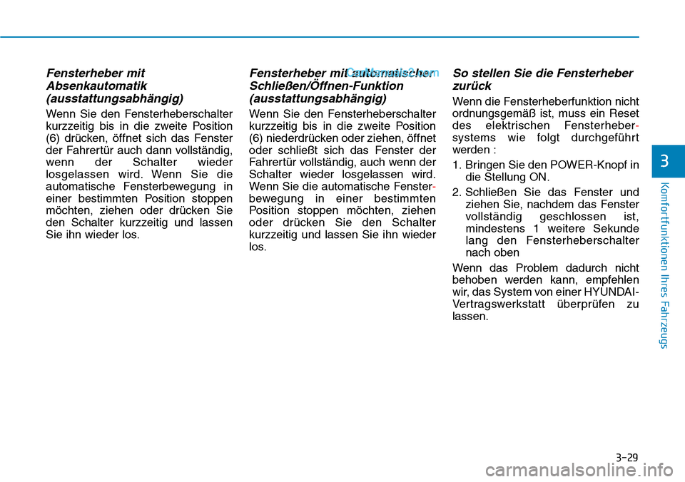 Hyundai Kona EV 2019 Betriebsanleitung (in German) 3-29
Komfortfunktionen Ihres Fahrzeugs
Fensterheber mit
Absenkautomatik
(ausstattungsabhängig)
Wenn Sie den Fensterheberschalter
kurzzeitig bis in die zweite Position
(6) drücken, öffnet sich das F Hyundai Kona EV 2019 Betriebsanleitung (in German) 3-29
Komfortfunktionen Ihres Fahrzeugs
Fensterheber mit
Absenkautomatik
(ausstattungsabhängig)
Wenn Sie den Fensterheberschalter
kurzzeitig bis in die zweite Position
(6) drücken, öffnet sich das F