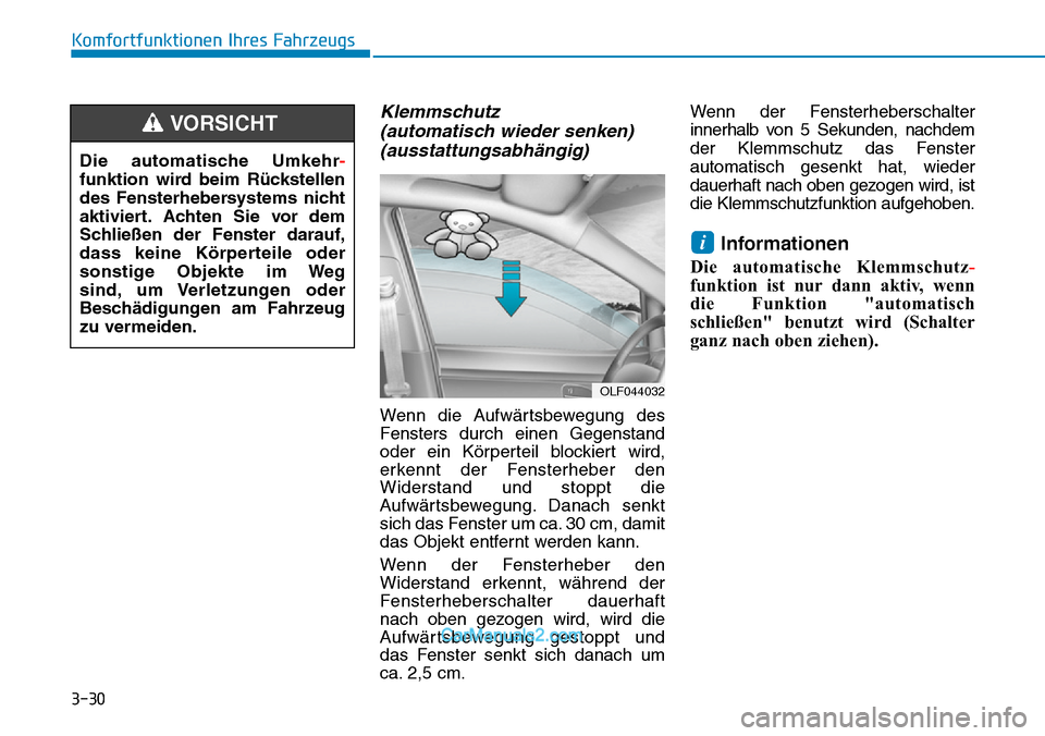 Hyundai Kona EV 2019 Betriebsanleitung (in German) 3-30
Komfortfunktionen Ihres Fahrzeugs
Klemmschutz
(automatisch wieder senken)
(ausstattungsabhängig)
Wenn die Aufwärtsbewegung des
Fensters durch einen Gegenstand
oder ein Körperteil blockiert wi Hyundai Kona EV 2019 Betriebsanleitung (in German) 3-30
Komfortfunktionen Ihres Fahrzeugs
Klemmschutz
(automatisch wieder senken)
(ausstattungsabhängig)
Wenn die Aufwärtsbewegung des
Fensters durch einen Gegenstand
oder ein Körperteil blockiert wi