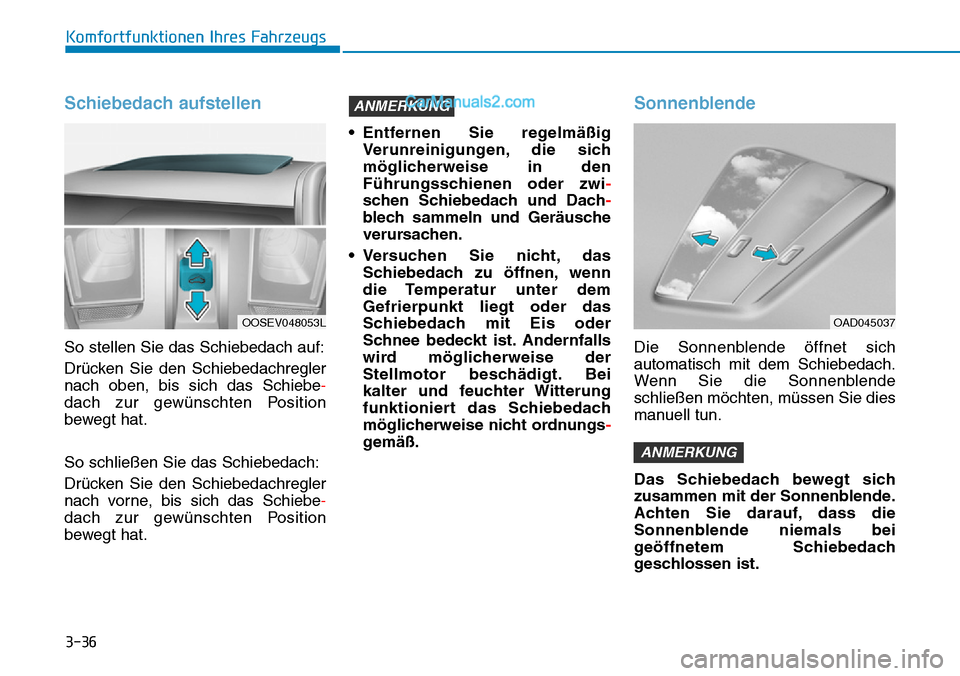 Hyundai Kona EV 2019 Betriebsanleitung (in German) 3-36
Komfortfunktionen Ihres Fahrzeugs
Schiebedach aufstellen
So stellen Sie das Schiebedach auf:
Drücken Sie den Schiebedachregler
nach oben, bis sich das Schiebe-
dach zur gewünschten Position
bew Hyundai Kona EV 2019 Betriebsanleitung (in German) 3-36
Komfortfunktionen Ihres Fahrzeugs
Schiebedach aufstellen
So stellen Sie das Schiebedach auf:
Drücken Sie den Schiebedachregler
nach oben, bis sich das Schiebe-
dach zur gewünschten Position
bew