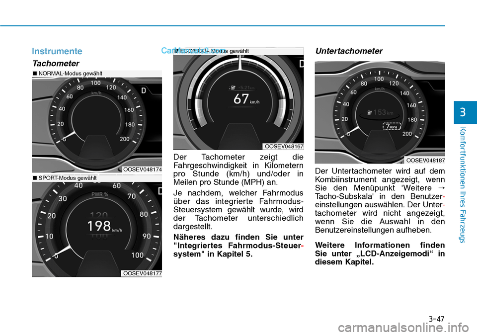 Hyundai Kona EV 2019 Betriebsanleitung (in German) 3-47
Komfortfunktionen Ihres Fahrzeugs
3
Instrumente
Tachometer
Der Tachometer zeigt die
Fahrgeschwindigkeit in Kilometern
pro Stunde (km/h) und/oder in
Meilen pro Stunde (MPH) an.
Je nachdem, welcher Hyundai Kona EV 2019 Betriebsanleitung (in German) 3-47
Komfortfunktionen Ihres Fahrzeugs
3
Instrumente
Tachometer
Der Tachometer zeigt die
Fahrgeschwindigkeit in Kilometern
pro Stunde (km/h) und/oder in
Meilen pro Stunde (MPH) an.
Je nachdem, welcher