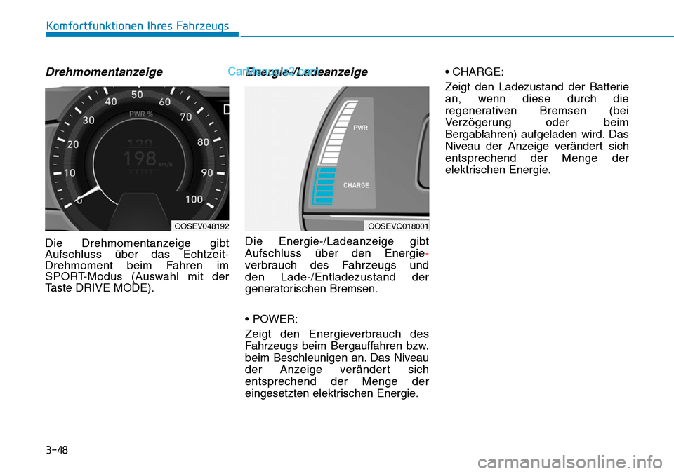 Hyundai Kona EV 2019 Betriebsanleitung (in German) 3-48
Komfortfunktionen Ihres Fahrzeugs
Drehmomentanzeige
Die Drehmomentanzeige gibt
Aufschluss über das Echtzeit-
Drehmoment beim Fahren im
SPORT-Modus (Auswahl mit der
Taste DRIVE MODE).
Energie-/La Hyundai Kona EV 2019 Betriebsanleitung (in German) 3-48
Komfortfunktionen Ihres Fahrzeugs
Drehmomentanzeige
Die Drehmomentanzeige gibt
Aufschluss über das Echtzeit-
Drehmoment beim Fahren im
SPORT-Modus (Auswahl mit der
Taste DRIVE MODE).
Energie-/La